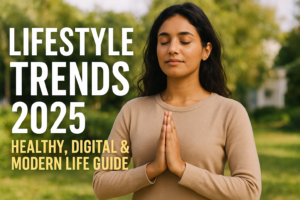 📝 Lifestyle Trends 2025: Healthy, Digital & Modern Life Guide (Hindi)